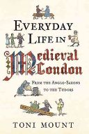 Everyday Life in Medieval London - From the Anglo-Saxons to the Tudors (Mount Toni)(Paperback)