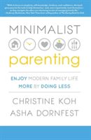 Minimalist Parenting - Enjoy Modern Family Life More by Doing Less (Koh Christine K.)(Paperback)