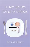 If My Body Could Speak (Baird Blythe)(Paperback / softback)