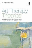 Art Therapy Theories - A Critical Introduction (Hogan Susan (University of Derby UK))(Paperback)