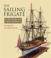 Sailing Frigate - A History in Ship Models (Gardiner Robert)(Paperback)