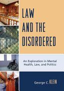 Law and the Disordered - An Explanation in Mental Health, Law, and Politics (Klein George C.)(Pevná vazba)