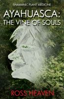Shamanic Plant Medicine - Ayahuasca - The Vine of Souls (Heaven Ross)(Paperback)