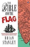 Bible and the Flag - Protestant Mission and British Imperialism in the 19th and 20th Centuries (Stanley Brian)(Paperback)
