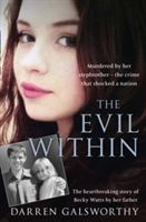 Evil Within - Murdered by Her Stepbrother - the Crime That Shocked a Nation. The Heartbreaking Story of Becky Watts by Her Father (Galsworthy Darren)(Paperback)