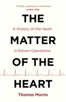 Matter of the Heart - A History of the Heart in Eleven Operations (Morris Thomas)(Paperback)