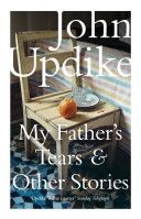 My Father´s Tears and Other Stories - Updike John