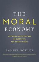 Moral Economy - Why Good Incentives Are No Substitute for Good Citizens (Bowles Samuel)(Paperback)