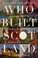 Who Built Scotland - A History of the Nation in Twenty-Five Buildings (Jamie Kathleen)(Pevná vazba)