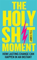 Holy Sh!t Moment - How Lasting Change Can Happen in an Instant (Fell James)(Paperback / softback)