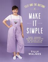 Tilly and the Buttons: Make It Simple - Easy, speedy sewing projects to stitch up in an afternoon (Walnes Tilly)(Paperback / softback)