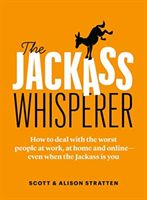 Jackass Whisperer - How to deal with the worst people on earth - at work, at home, and online (Stratten Scott)(Paperback / softback)