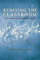 Remixing the Classroom - Toward an Open Philosophy of Music Education (Allsup Randall Everett)(Paperback)