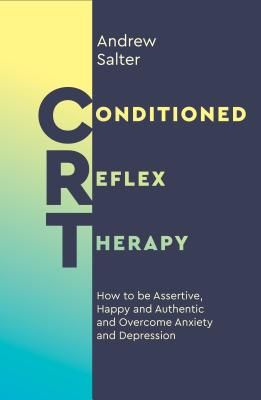 Conditioned Reflex Therapy - How to be Assertive, Happy and Authentic, and Overcome Anxiety and Depression (Salter Andrew)(Paperback / softback)