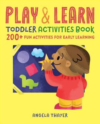 Play & Learn Toddler Activities Book: 200+ Fun Activities for Early Learning (Thayer Angela)(Paperback)