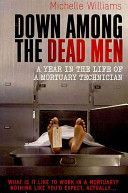 Down Among the Dead Men - A Year in the Life of a Mortuary Technician (Williams Michelle)(Paperback)
