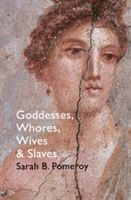 Goddesses, Whores, Wives and Slaves - Women in Classical Antiquity (Pomeroy Sarah B.)(Paperback)