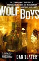 Wolf Boys - The extraordinary true story of two teenage assassins and Mexico's most dangerous drug cartel (Slater Dan)(Paperback)