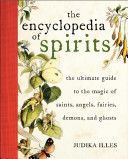Encyclopedia of Spirits - The Ultimate Guide to the Magic of Fairies, Genies, Demons, Ghosts, Gods & Goddesses (Illes Judika)(Pevná vazba)