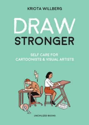 Draw Stronger - Self-Care for Cartoonists and Other Visual Artists (Willberg Kriota)(Paperback)