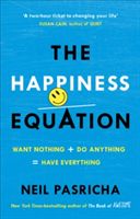 Happiness Equation - Want Nothing + Do Anything = Have Everything (Pasricha Neil)(Paperback)