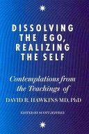 Dissolving the Ego, Realizing the Self - Contemplations from the Teachings of David R. Hawkins (Hawkins David R.)(Paperback)