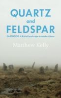 Quartz and Feldspar - Dartmoor - A British Landscape in Modern Times (Kelly Matthew)(Paperback)