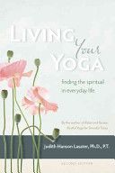 Living Your Yoga - Finding the Spiritual in Everyday Life (Lasater P. T. Judith Hanson Ph.D.)(Paperback)