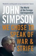 We Chose to Speak of War and Strife - The World of the Foreign Correspondent (Simpson John)(Paperback)