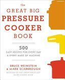 Great Big Pressure Cooker Book - 500 Easy Recipes for Every Day and Every Make of Machine (Weinstein Bruce)(Paperback)