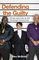 Defending the Guilty - Truth and Lies in the Criminal Courtroom (McBride Alex)(Paperback)