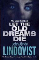 Let the Old Dreams Die (Lindqvist John Ajvide)(Paperback)