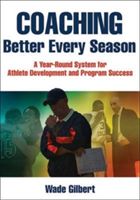 Coaching Better Every Season - A Year-Round System for Athlete Development and Program Success (Gilbert Wade)(Paperback / softback)