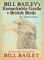 Bill Bailey's Remarkable Guide to British Birds (Bailey Bill)(Paperback)