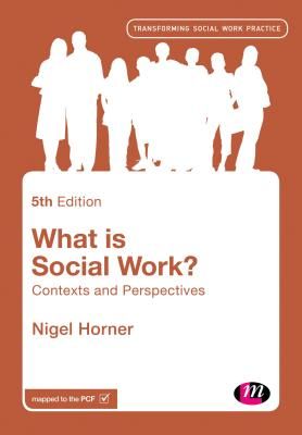 What is Social Work? - Contexts and Perspectives (Horner Nigel)(Paperback / softback)