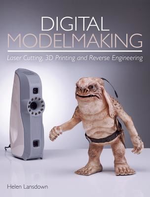 Digital Modelmaking - Laser Cutting, 3D Printing and Reverse Engineering (Lansdown Helen)(Paperback / softback)