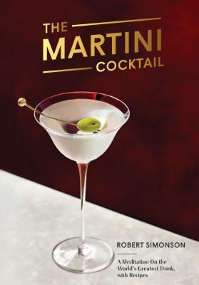 Martini Cocktail - A Meditation on the World's Greatest Drink, with Recipes (Simonson Robert)(Pevná vazba)
