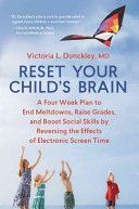 Reset Your Child's Brain - A Four-Week Plan to End Meltdowns, Raise Grades, and Boost Social Skills by Reversing the Effects of Electronic Screen-Time (Dunckley Victoria)(Paperback)