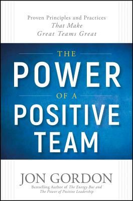 Power of a Positive Team - Proven Principles and Practices that Make Great Teams Great (Gordon)(Pevná vazba)