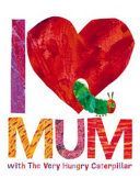 I Love Mum with the Very Hungry Caterpillar(Pevná vazba)