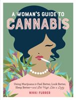 Woman's Guide to Cannabis - Using Marijuana to Feel Better, Look Better, Sleep Better - and Get High Like a Lady (Furrer Nikki)(Paperback / softback)