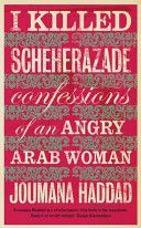 I Killed Scheherazade - Confessions of an Angry Arab Woman (Haddad Joumana)(Paperback)