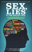 Sex, Lies and the Ballot Box - 50 Things You Need to Know About British Elections (Cowley Philip)(Paperback)