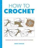 How to Crochet - Techniques and Projects for the Complete Beginner (Varnam Emma)(Paperback)