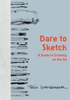 Dare to Sketch - A Guide to Drawing on the Go (Scheinberger Felix)(Pevná vazba)