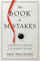 Book of Mistakes - 9 Secrets to Creating a Successful Future (Prichard Skip)(Paperback)