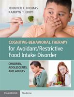 Cognitive-Behavioral Therapy for Avoidant/Restrictive Food Intake Disorder - Children, Adolescents, and Adults (Thomas Jennifer J.)(Paperback / softback)