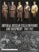Imperial Russian Field Uniforms and Equipment 1907-1917 (Somers Johan)(Pevná vazba)