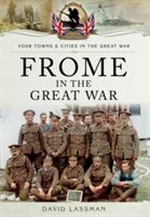 Frome in the Great War (Lassman David)(Paperback)