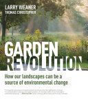 Garden Revolution: How Our Landscapes Can Be a Source of Environmental Change - How Our Landscapes Can be a Source of Environmental Change (Weaner Larry)(Pevná vazba)